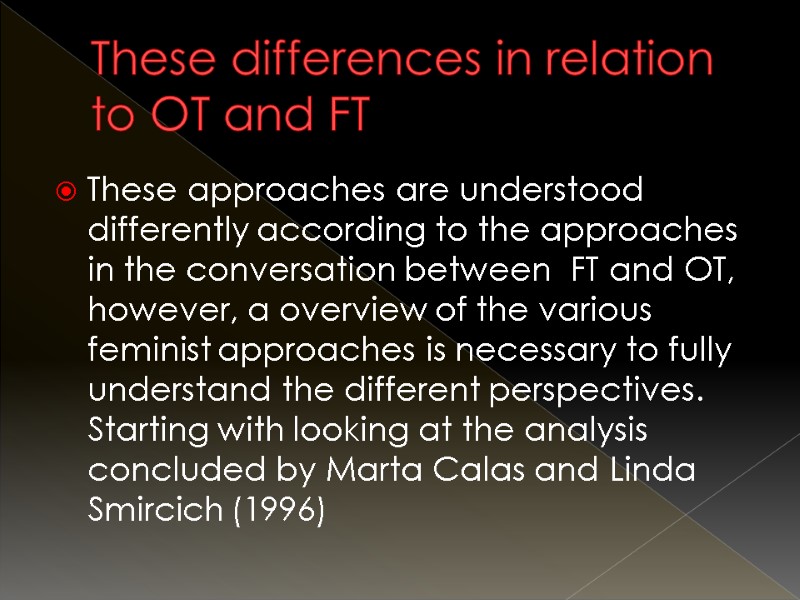 These differences in relation to OT and FT These approaches are understood differently according